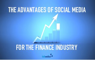 THE ADVANTAGES OF SOCIAL MEDIA 
FOR THE FINANCE INDUSTRY  