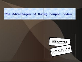 The Advantages of Using Coupon Codes

 