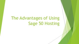 The Advantages of Using
Sage 50 Hosting
 