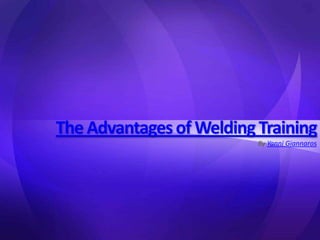 The Advantages of Welding Training | PPTX