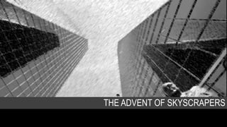 THE ADVENT OF SKYSCRAPERS
 