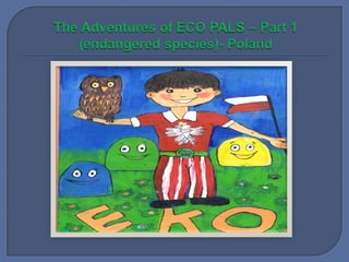 The adventures of eco pals part 1 Poland. 