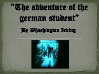 “The adventure of the  german student” By Whashington Irving 