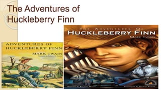 The Adventures of
Huckleberry Finn
 