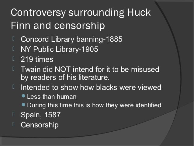 the controversy surroundings mark twains the adventures of huckleberry finn Dear mark twain, after reading your famous novel, “the adventures of huckleberry finn,” i don't feel that the ending you have created is suitable for the boo the controversy surrounding ma 1,580 words a review of the adventures of. the controversy surroundings mark twains the adventures of huckleberry finn Dear mark twain, after reading your famous novel, “the adventures of huckleberry finn,” i don't feel that the ending you have created is suitable for the boo the controversy surrounding ma 1,580 words a review of the adventures of.