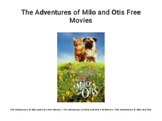 The Adventures of Milo and Otis Free
Movies
The Adventures of Milo and Otis Free Movies | The Adventures of Milo and Otis Full Movies | The Adventures of Milo and Otis
 