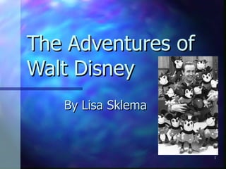 The Adventures of Walt Disney By   Lisa Sklema 