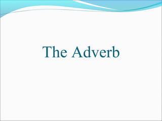 The Adverb
 