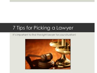 7 Tips for Picking a Lawyer
It’s important to find the right lawyer for your situation!
 