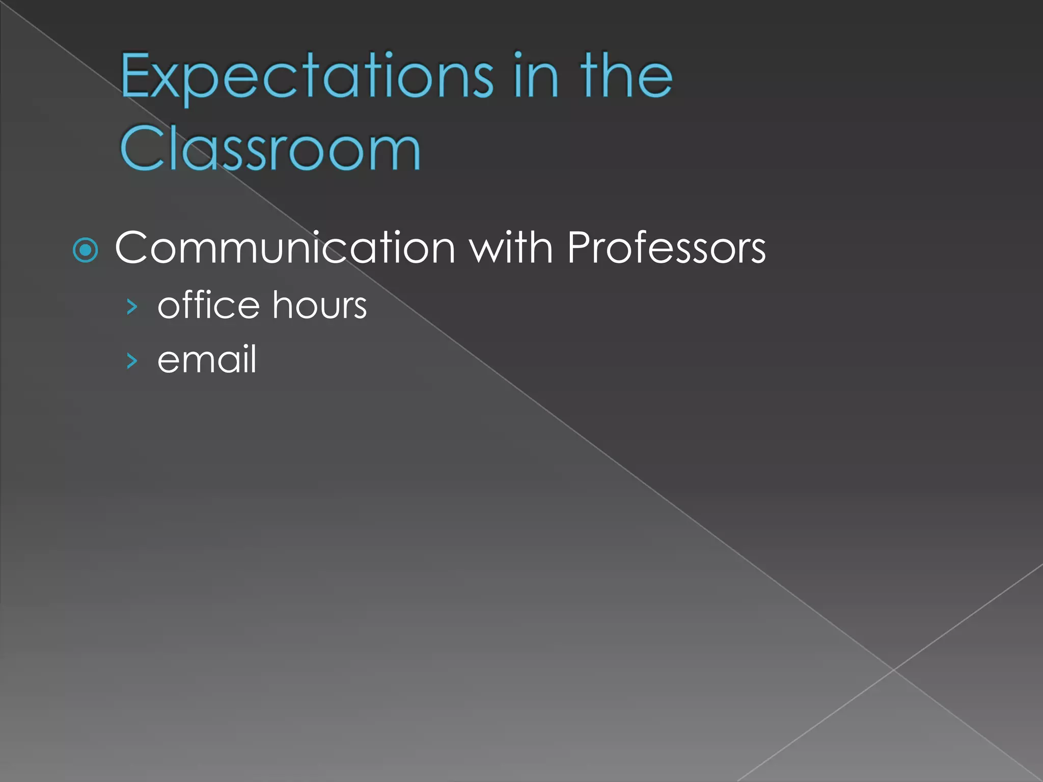 Expectations in the ClassroomCommunication with Professorsoffice hoursemail