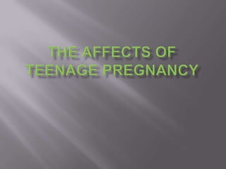 The affects of Teenage Pregnancy 