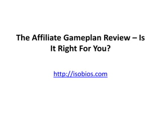 The Affiliate Gameplan Review – Is It Right For You? http://isobios.com 