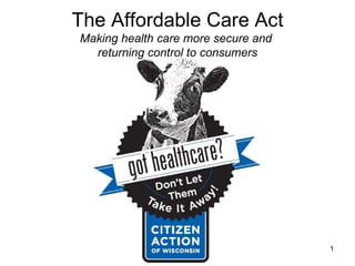 The Affordable Care Act Making health care more secure and  returning control to consumers 
