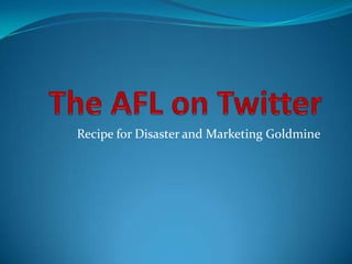 The AFL on Twitter Recipe for Disaster and Marketing Goldmine 