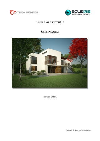 THEA FOR SKETCHUP
USER MANUAL

Revision 094.01

Copyright © Solid Iris Technologies

 