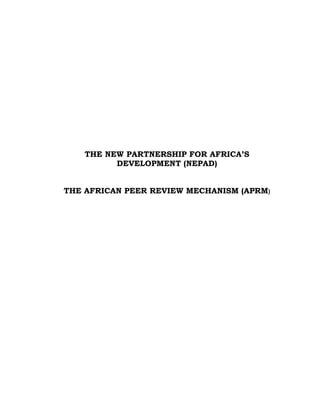 THE NEW PARTNERSHIP FOR AFRICA’S
DEVELOPMENT (NEPAD)
THE AFRICAN PEER REVIEW MECHANISM (APRM)
 