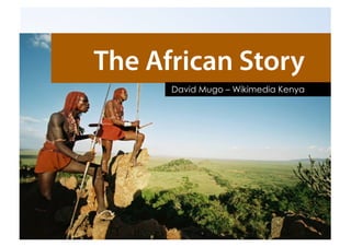 The African Story
      David Mugo – Wikimedia Kenya
 