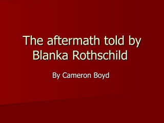 The aftermath told by Blanka Rothschild  By Cameron Boyd  