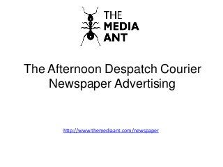 The Afternoon Despatch Courier
Newspaper Advertising
http://www.themediaant.com/newspaper
 