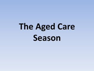The Aged Care
Season
 