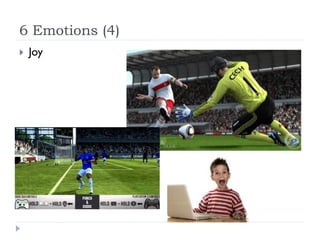 6 Emotions (4)
   Joy
 