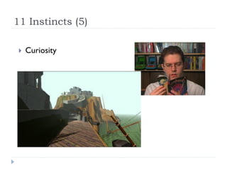 11 Instincts (5)

    Curiosity
 