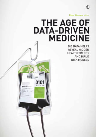 2


       Peter Hinssen, editor



 The age of
data-driven
   medicine
      Big data helps
      reveal hidden
      health trends
           and build
        risk models
 