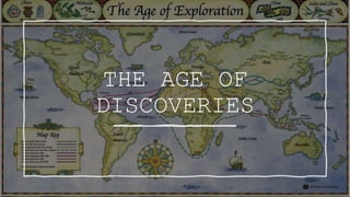 THE AGE OF
DISCOVERIES
 