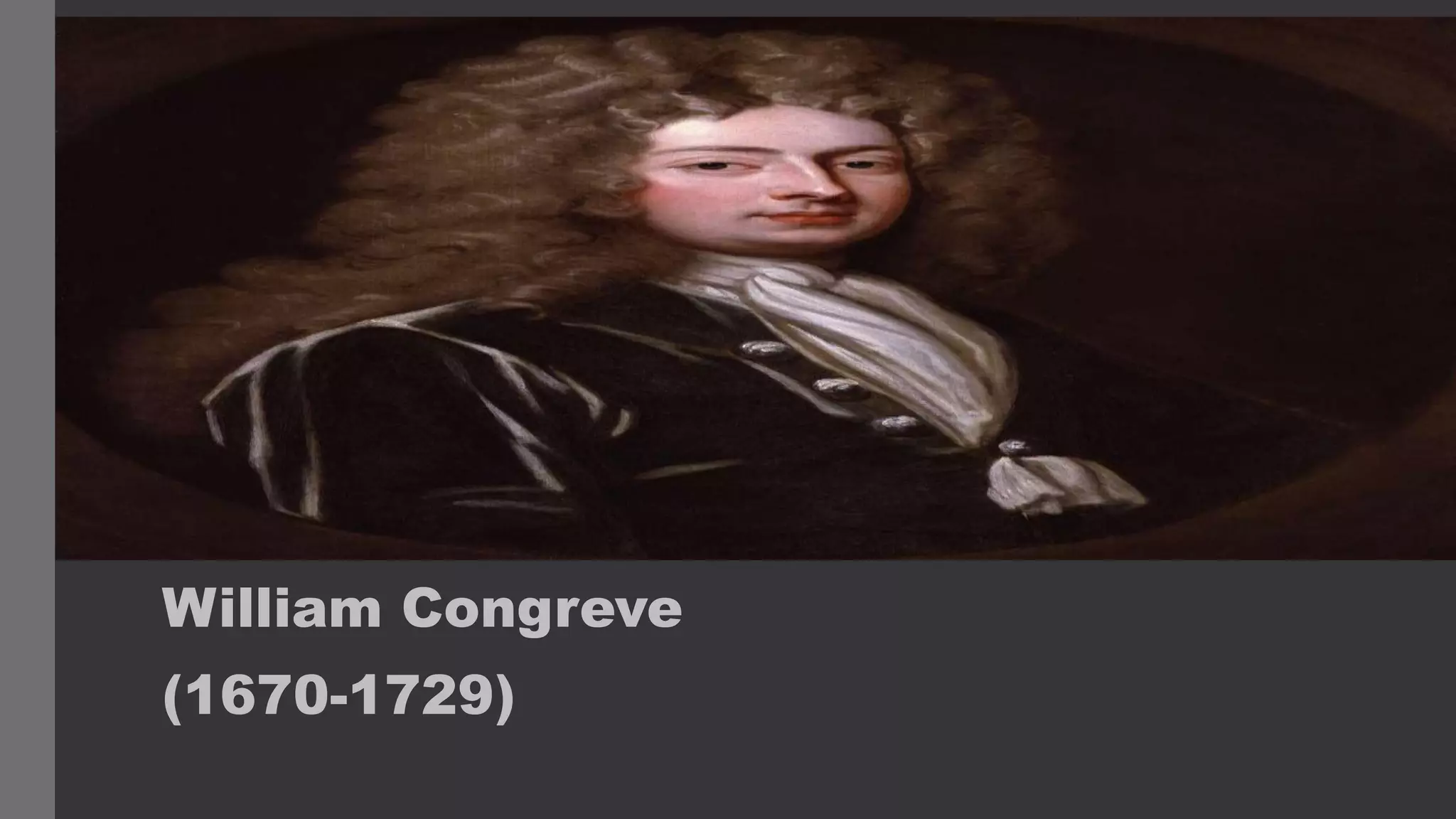 William Congreve
(1670-1729)
 