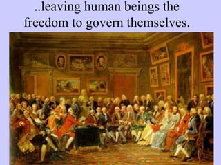 ..leaving human beings the
freedom to govern themselves.
 