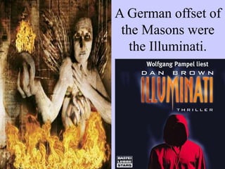 A German offset of
the Masons were
the Illuminati.
 