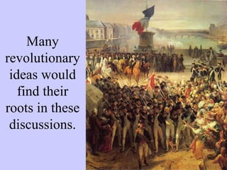 Many
revolutionary
ideas would
find their
roots in these
discussions.
 