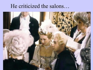 He criticized the salons…
 