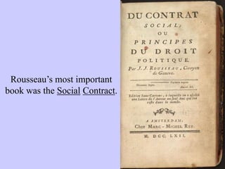 Rousseau’s most important
book was the Social Contract.
 