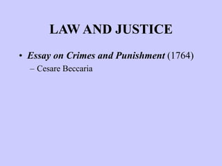 LAW AND JUSTICE
• Essay on Crimes and Punishment (1764)
– Cesare Beccaria
 