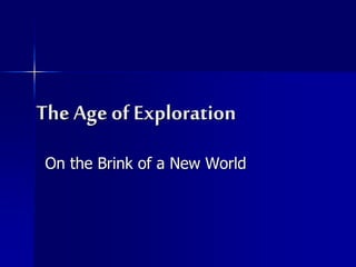 The Age of Exploration
On the Brink of a New World
 