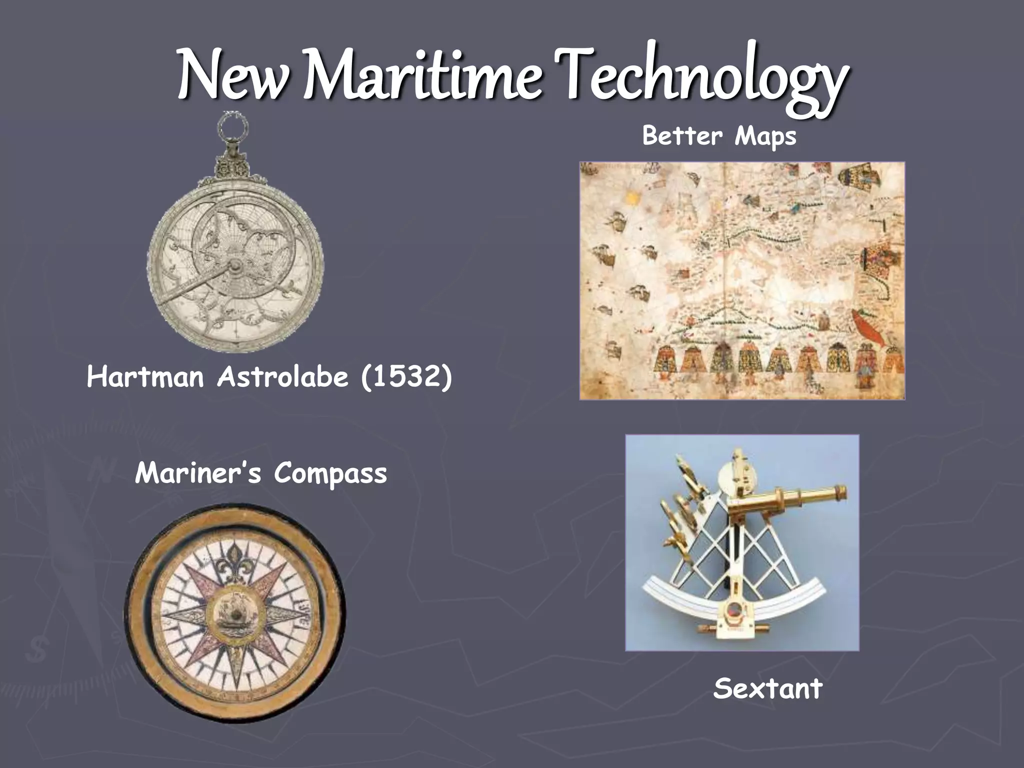 New Maritime Technology
Hartman Astrolabe (1532)
Mariner’s Compass
Better Maps
Sextant
 