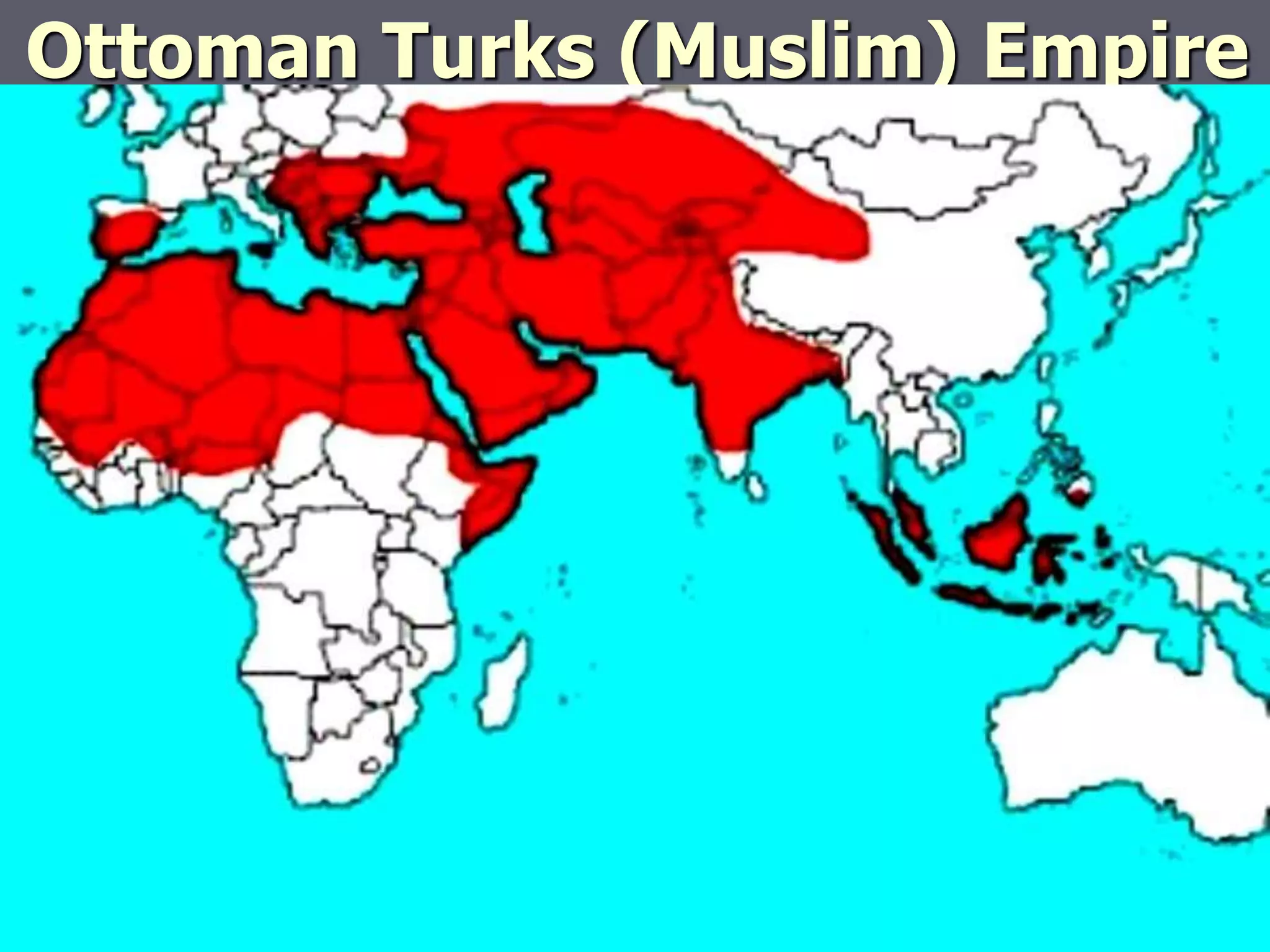 Ottoman Turks (Muslim) Empire
 