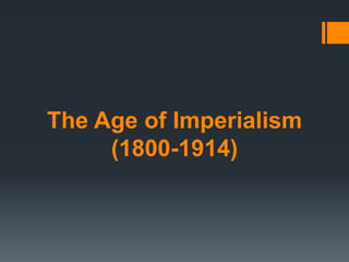 The Age of Imperialism
     (1800-1914)
 