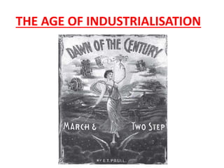 THE AGE OF INDUSTRIALISATION
 