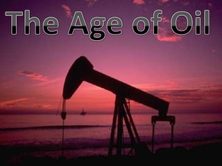 The Age of Oil
 