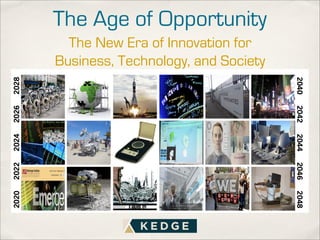 The Age of Opportunity
  The New Era of Innovation for
Business, Technology, and Society
 