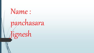 Name :
panchasara
Jignesh
 