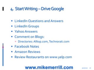 4.  Start Writing – Drive Google<br />3/10/2010<br />17<br />LinkedIn Questions and Answers<br />LinkedIn Groups<br />Yaho...