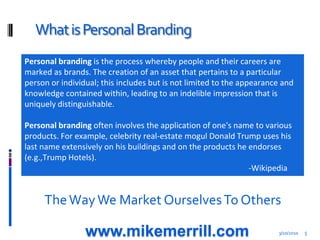 What is Personal Branding<br />3/10/2010<br />5<br />Personal branding is the process whereby people and their careers are...