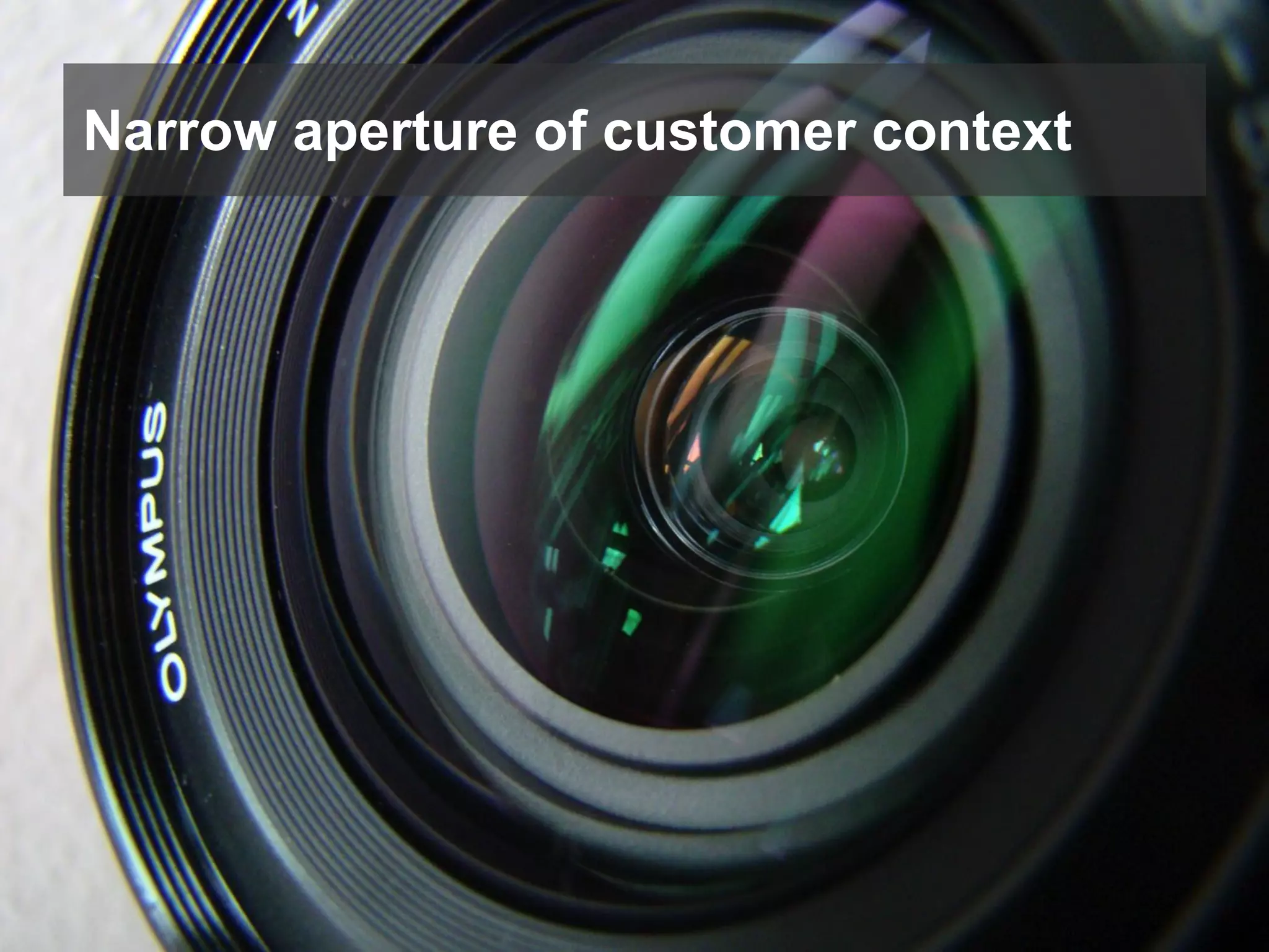 Narrow aperture of customer context

 