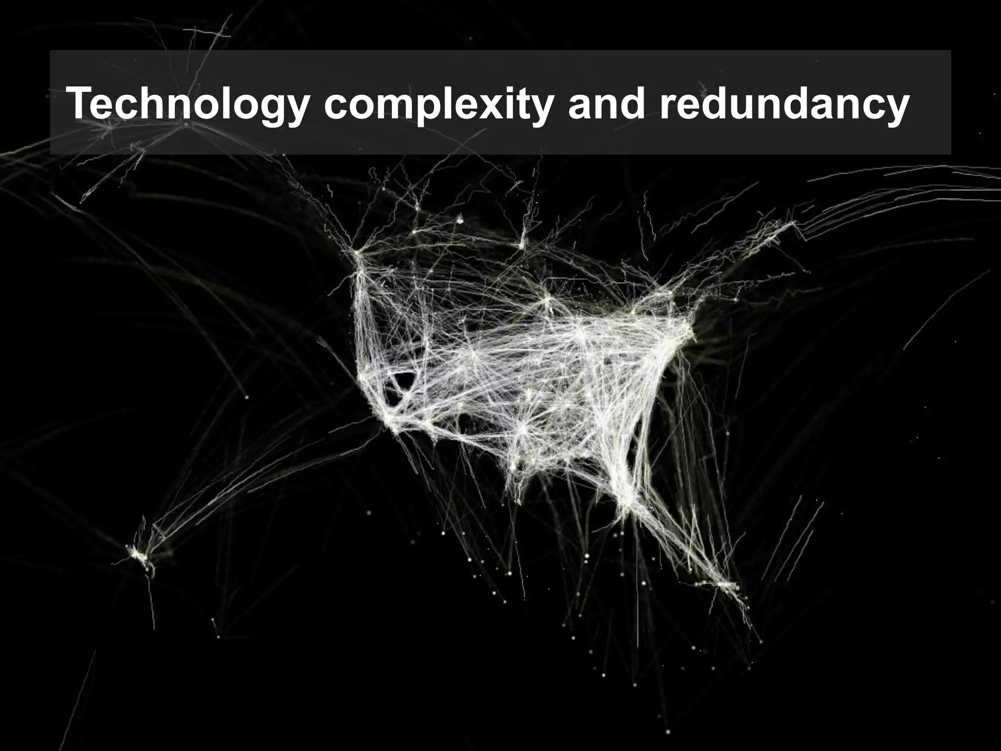 Technology complexity and redundancy

 