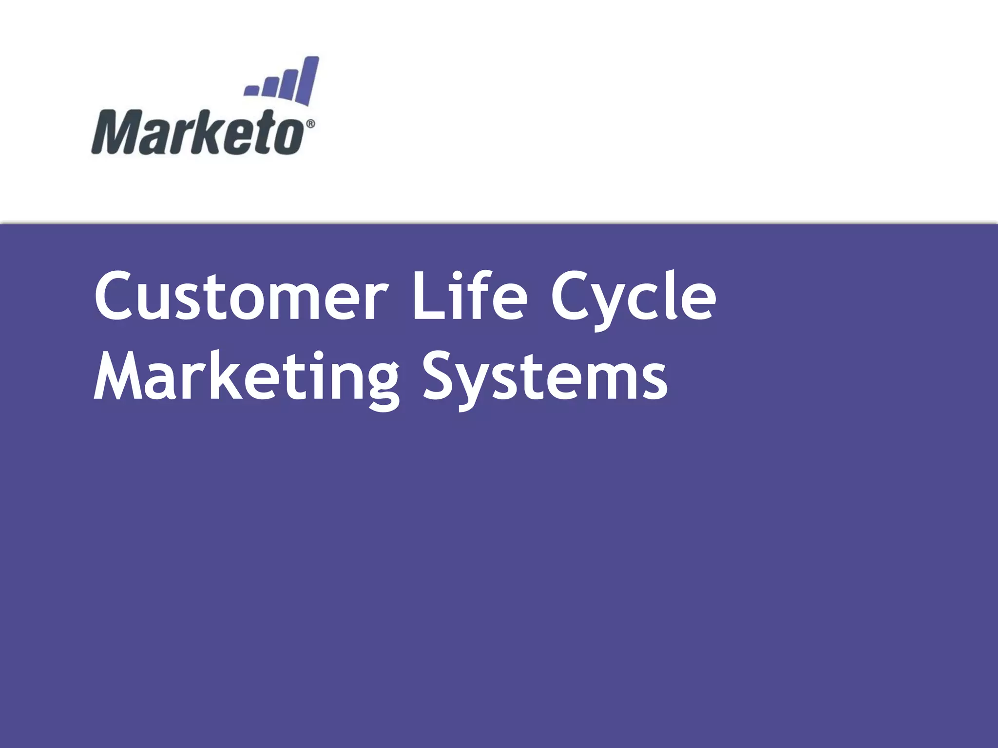 Customer Life Cycle
Marketing Systems

 