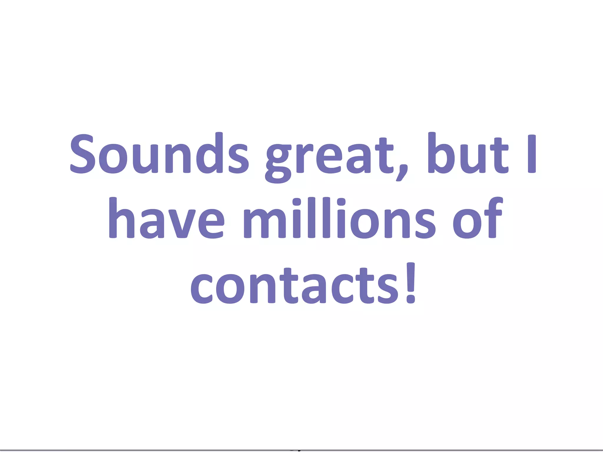 Sounds great, but I
have millions of
contacts!
#RevEngine

@jonmiller

 