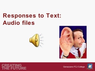 Responses to Text:
Audio files




                     Genazzano FCJ College
 